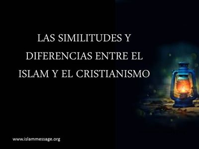 LAS SIMILITUDES Y DIFERENCIAS ENTRE EL ISLAM Y EL CRISTIANISMO